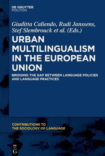 Urban Multilingualism In The European Union Bridging The Gap Between Language Policies And Language Practices Giuditta Caliendo Rudi Janssens Stef Slembrouck Piet Van Avermaet Eds