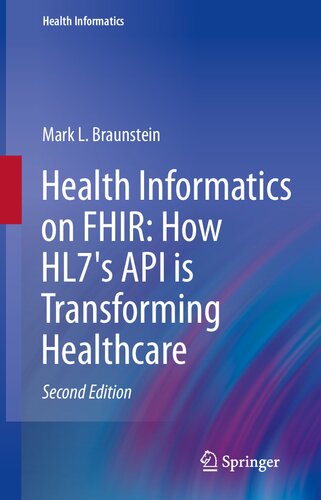 Health Informatics On Fhir How Hl7s New Api Is Transforming Healthcare Mark L Braunstein