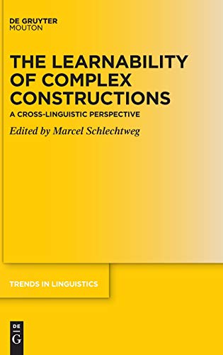 The Learnability Of Complex Constructions A Crosslinguistic Perspective Marcel Schlechtweg