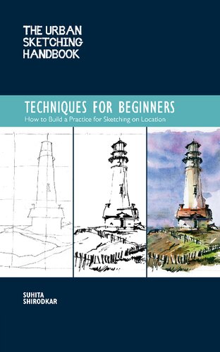 The Urban Sketching Handbook Techniques For Beginners How To Build A Practice For Sketching On Location Shirodkar
