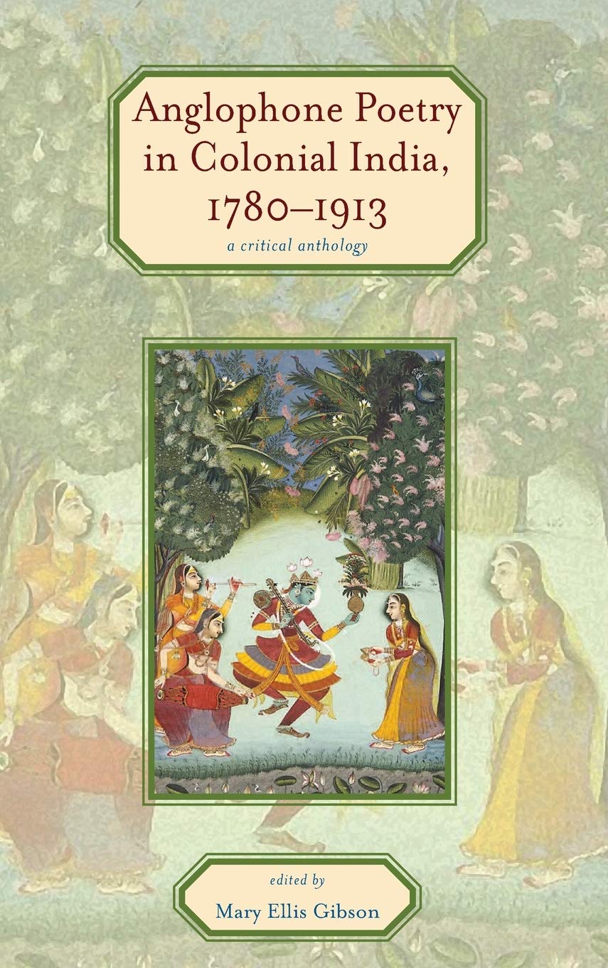 Anglophone Poetry In Colonial India 17801913 A Critical Anthology 1st Edition Mary Ellis Gibson Editor