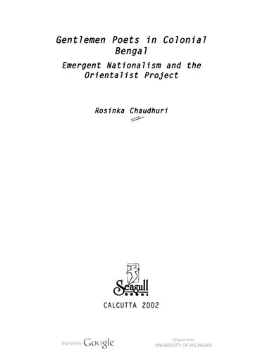 Gentlemen Poets In Colonial Bengal Emergent Nationalism And The Orientalist Project Rosinka Chaudhuri