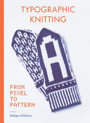 Typographic Knitting From Pixel To Pattern Rdiger Schlmer