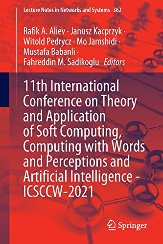 11th International Conference On Theory And Application Of Soft Computing Computing With Words And Perceptions And Artificial Intelligence Icsccw2021 1st Edition Rafik A Aliev Editor