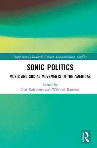 Sonic Politics Music And Social Movements In The Americas 1st Edition Olaf Kaltmeier Editor