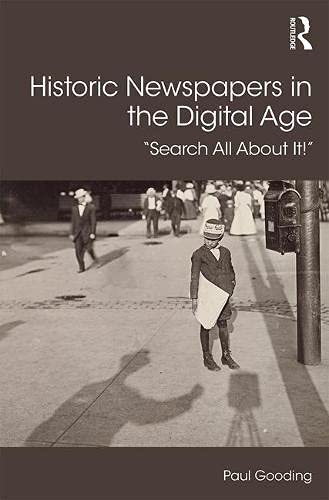 Historic Newspapers In The Digital Age Search All About It 1st Edition Paul Gooding