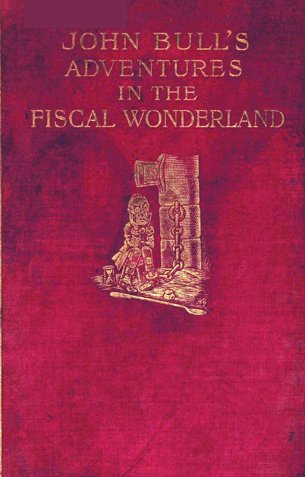 John Bulls Adventures In The Fiscal Wonderland Charles Geake