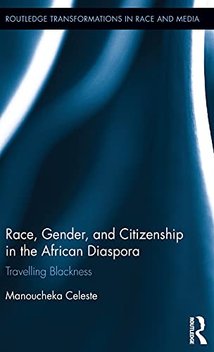 Race Gender And Citizenship In The African Diaspora Travelling Blackness 1st Edition Manoucheka Celeste