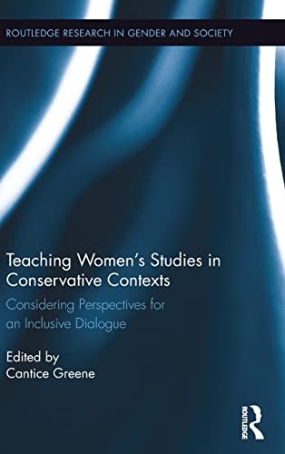 Teaching Womens Studies In Conservative Contexts Considering Perspectives For An Inclusive Dialogue 1st Edition Cantice Greene Editor