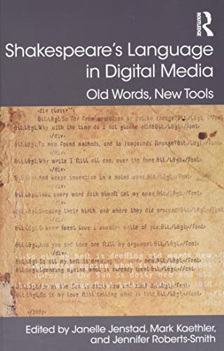 Shakespeares Language In Digital Media Old Words New Tools 1st Edition Janelle Jenstad Editor