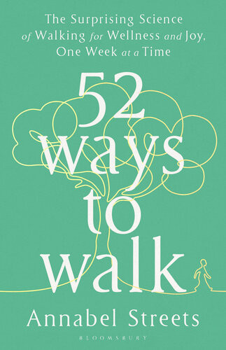 52 Ways To Walk The Surprising Science Of Walking For Wellness And Joy One Week At A Time Streets
