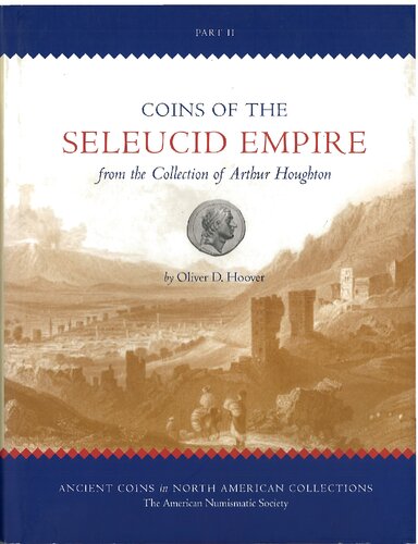 Coins Of The Seleucid Empire From The Collection Of Arthur Houghton Part Ii 1st Edition Oliver D Hoover