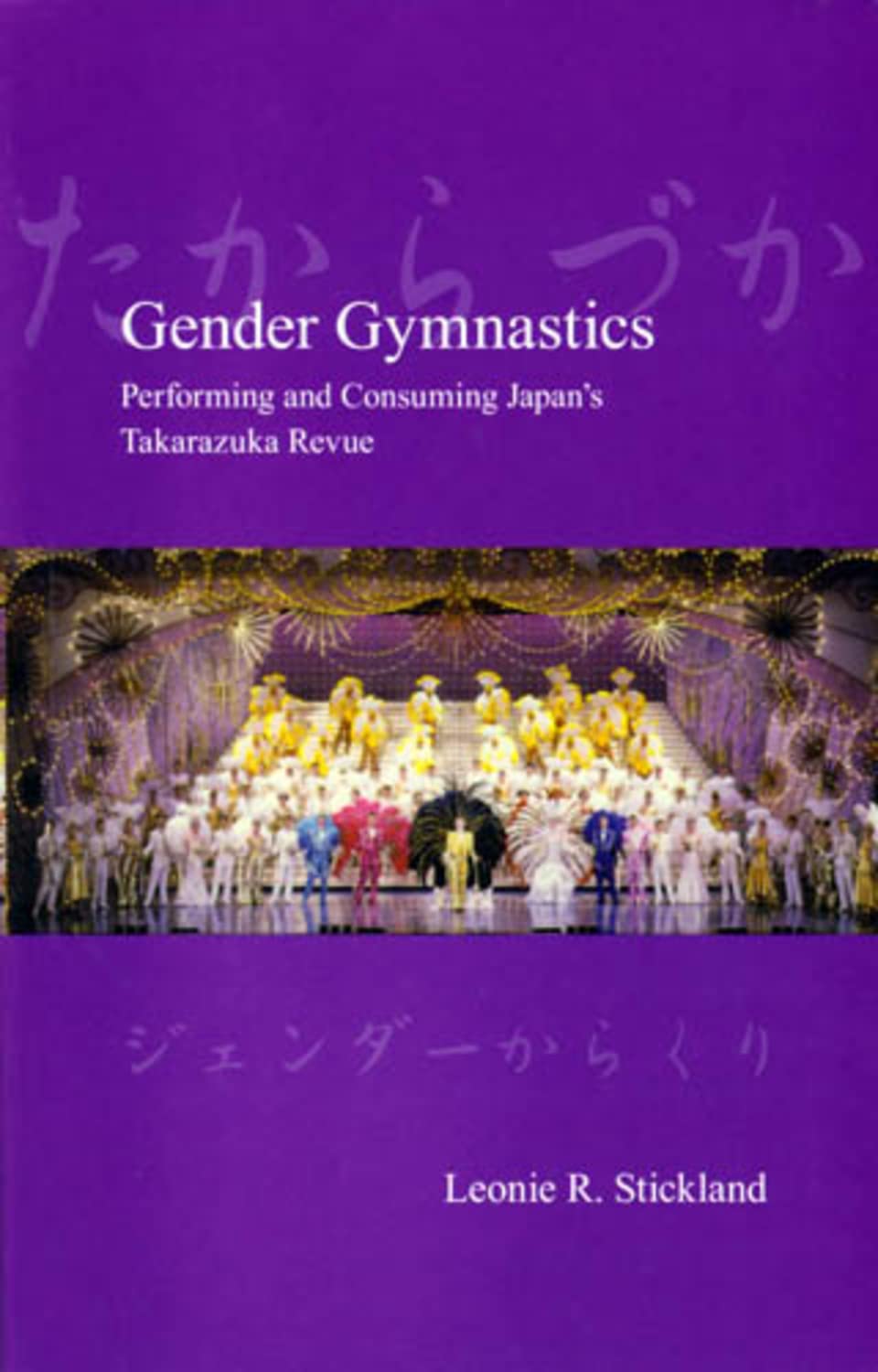 Gender Gymnastics Performing And Consuming Japans Takarazuka Revue Illustrated Leonie Stickland