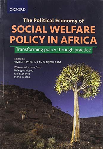 The Political Economy Of Social Welfare Policy In Africa Transforming Policy Through Practice Rinie Schenk