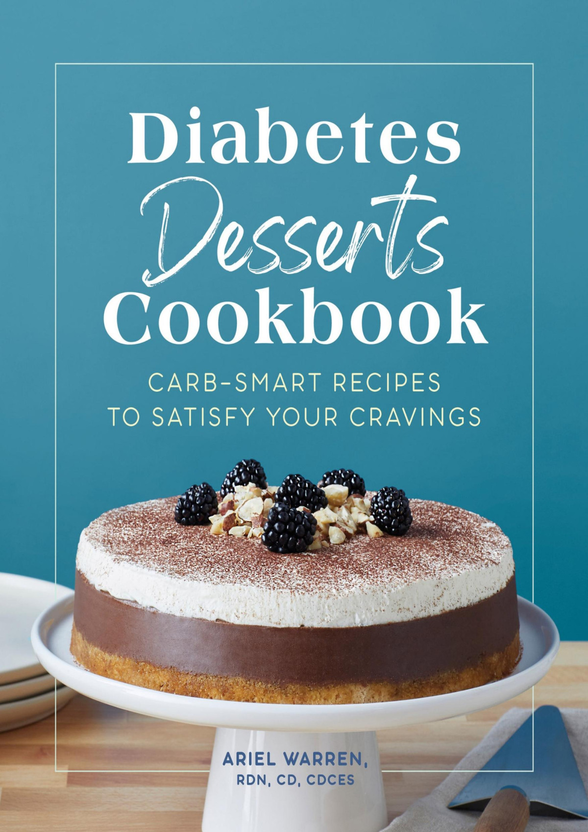 Diabetes Desserts Cookbook Carbsmart Recipes To Satisfy Your Cravings Ariel Warren