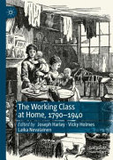 The Working Class At Home 17901940 Joseph Harley Vicky Holmes