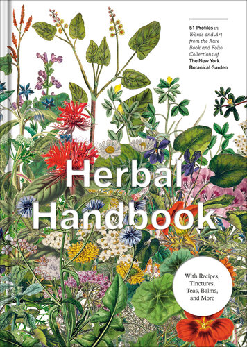 Herbal Handbook 50 Profiles In Words And Art From The Rare Book And Folio Collections Of The New York Botanical Garden Lindley Boegehold