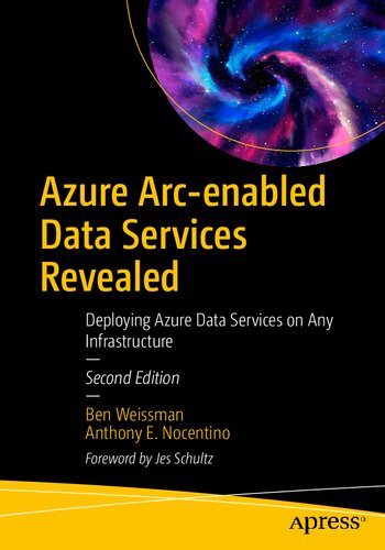 Azure Arcenabled Data Services Revealed Deploying Azure Data Services On Any Infrastructure 2nd Edition Ben Weissman