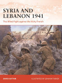 Syria And Lebanon 1941 The Allied Fight Against The Vichy French 1st David Sutton