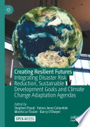 Creating Resilient Futures Integrating Disaster Risk Reduction Sustainable Development Goals And Climate Change Adaptation Agendas Stephen Flood