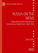 Russia On The Move Railroads And The Exodus From Compulsory Collectivism 18611914 Sylvia Sztern