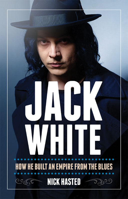 Jack White How He Built An Empire From The Blues Nick Hasted