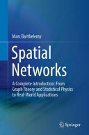 Spatial Networks A Complete Introduction From Graph Theory And Statistical Physics To Realworld Applications 1st Ed 2022 Barthelemy
