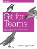 Git For Teams A Usercentered Approach To Creating Efficient Workflows In Git Pdfdrivecom Emma Jane Hogbin Westby
