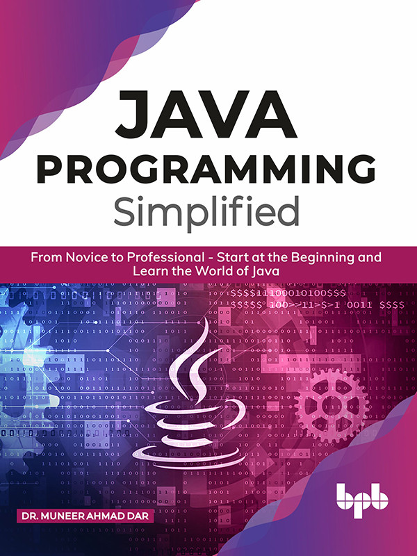 Java Programming Simplified From Novice To Professional Start At The Beginning And Learn The World Of Java Dr Muneer Ahmad Dar