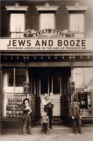 Jews And Booze Becoming American In The Age Of Prohibition Goldsteingoren Series In American Jewish History 2 First Edition Davis