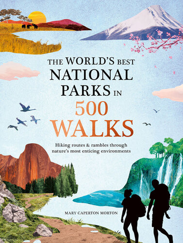 The Worlds Best National Parks In 500 Walks Mary Caperton Morton