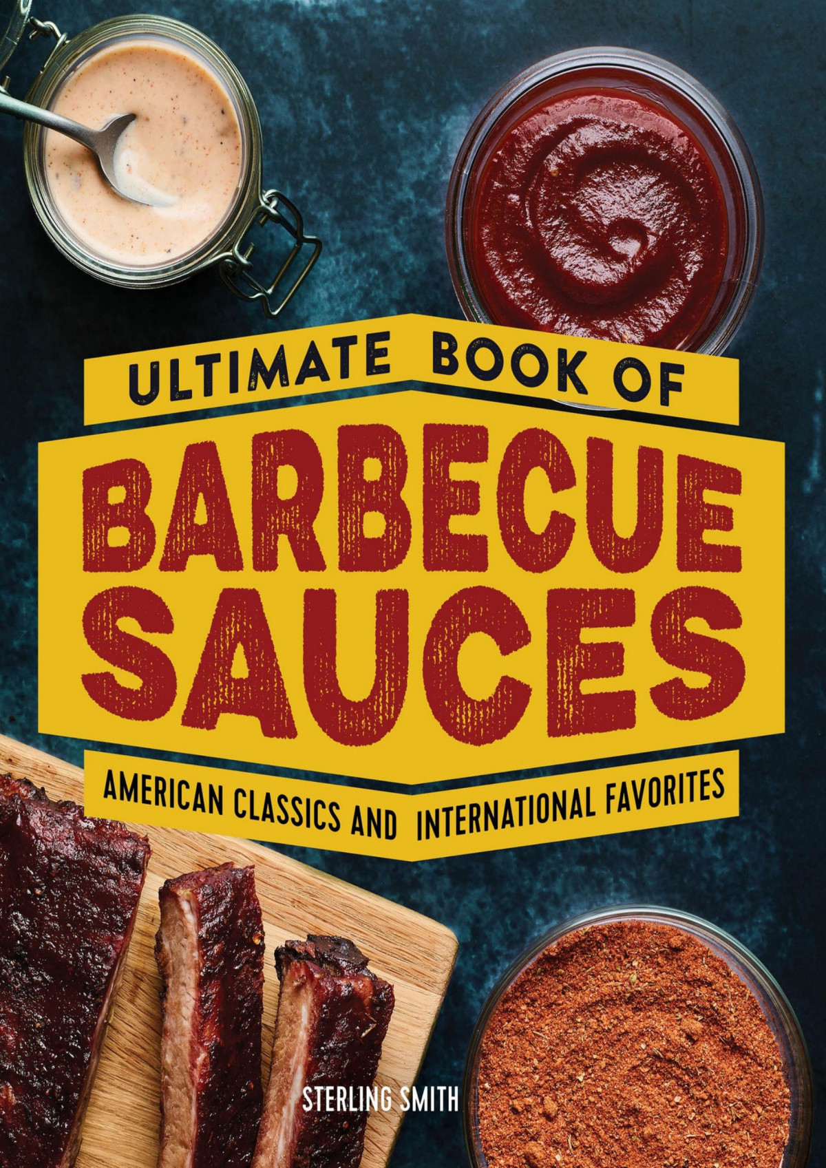Ultimate Book Of Barbecue Sauces American Classics And International Favorites Sterling Smith