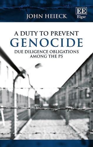 A Duty To Prevent Genocide Due Diligence Obligations Among The P5 John Heieck