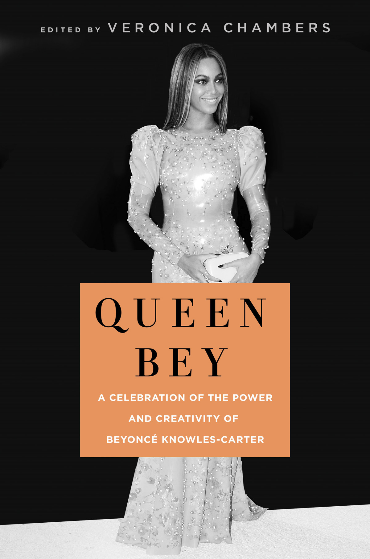 Queen Bey A Celebration Of The Power And Creativity Of Beyonc Knowlescarter Veronica Chambers