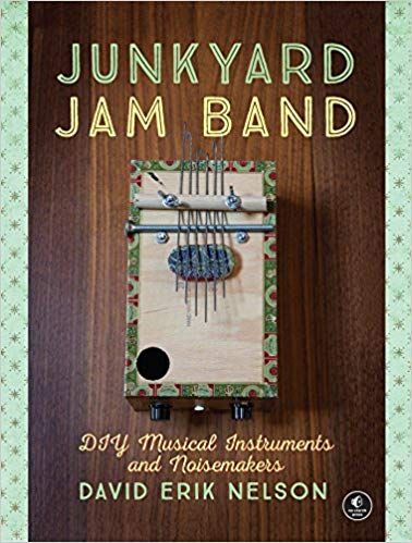 Junkyard Jam Band Diy Musical Instruments And Noisemakers 1st Edition Nelson