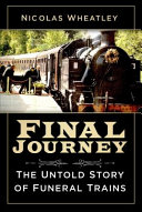 Final Journey The Untold Story Of Funeral Trains Nicolas Wheatley