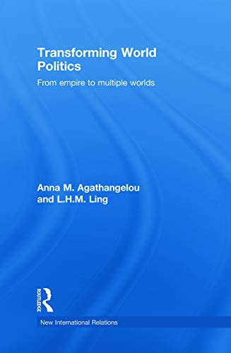 Transforming World Politics From Empire To Multiple Worlds 1st Edition Anna M Agathangelou