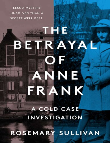 The Betrayal Of Anne Frank A Cold Case Investigation Rosemary Sullivan