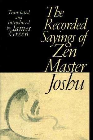 Recorded Sayings Of Zen Master Joshu James Green