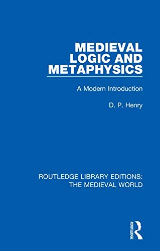 Medieval Logic And Metaphysics A Modern Introduction 1st Edition Dp Henry