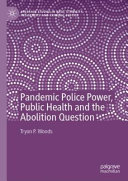 Pandemic Police Power Public Health And The Abolition Question Tryon P Woods