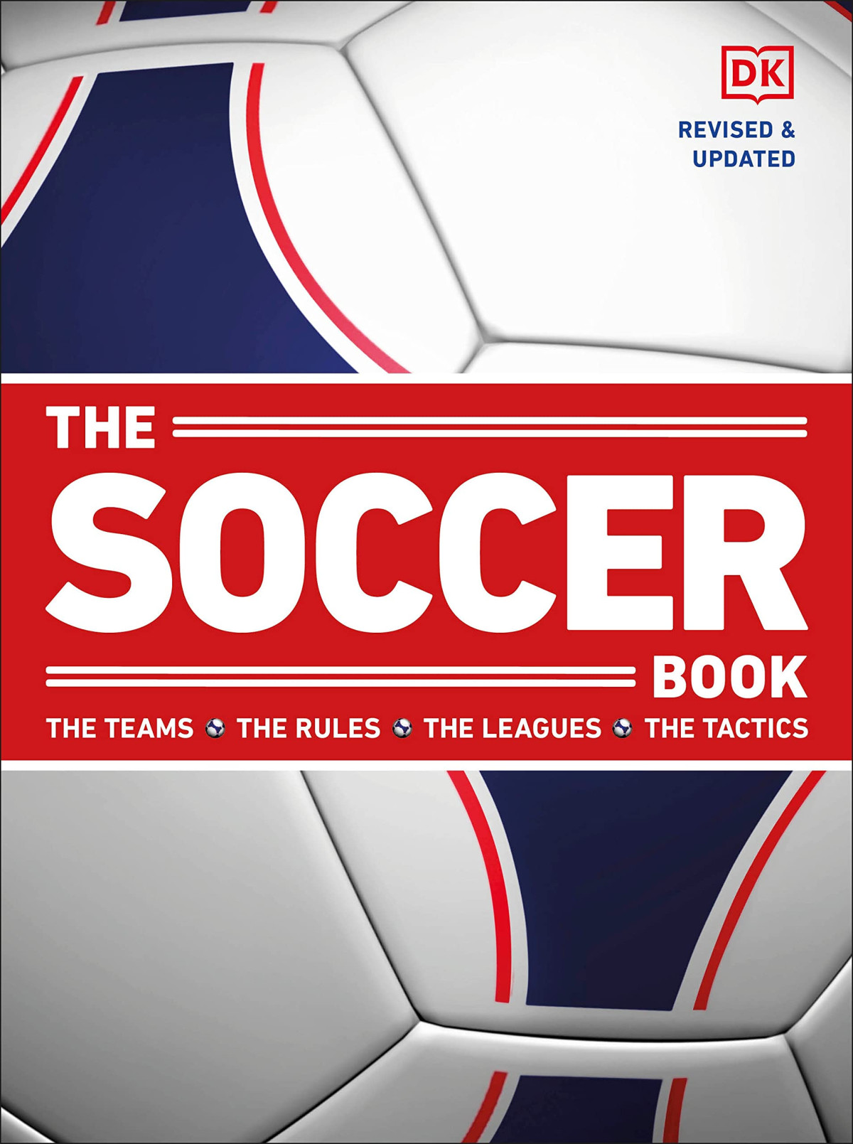 The Soccer Book The Teams The Rules The Leagues The Tactics Revised Updated Dorling Kindersley