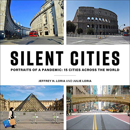 Silent Cities Portraits Of A Pandemic 15 Cities Across The World Jeffrey H Loria Julie Loria