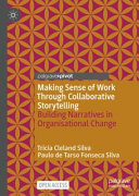 Making Sense Of Work Through Collaborative Storytelling Tricia Cleland Silva