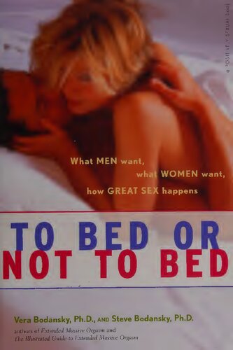 To Bed Or Not To Bed What Men Want What Women Want How Great Sex Happens Vera Bodansky