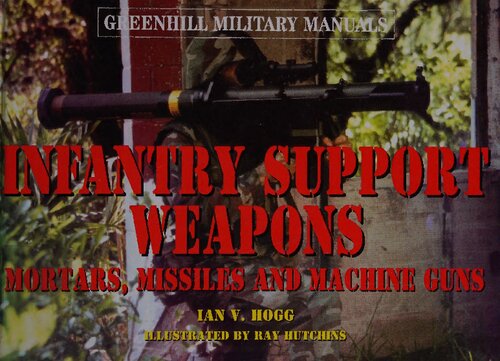 Infantry Support Weapons Mortars Missiles And Machine Guns Ian V Hogg