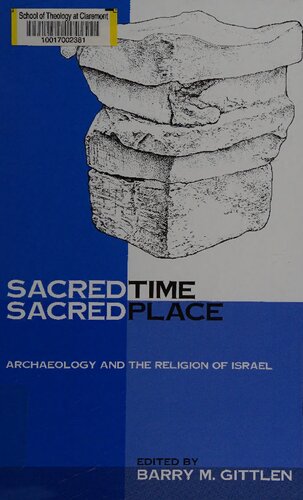 Sacred Time Sacred Place Archaeology And The Religion Of Israel Barry M Gittlen