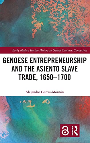 Genoese Entrepreneurship And The Asiento Slave Trade 16501700 1st Edition Alejandro Garciamonton