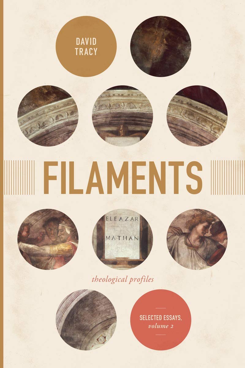 Filaments Theological Profiles Selected Essays Volume 2 1st Edition David Tracy