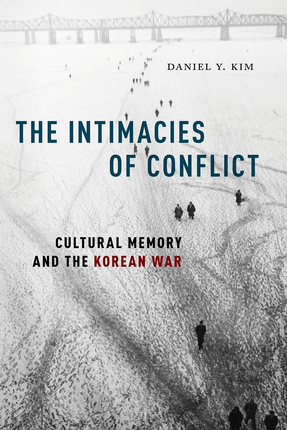 The Intimacies Of Conflict Cultural Memory And The Korean War Daniel Y Kim